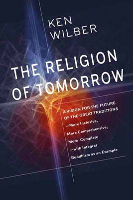 Ken Wilber: The Religion of Tomorrow [2017] hardback Online