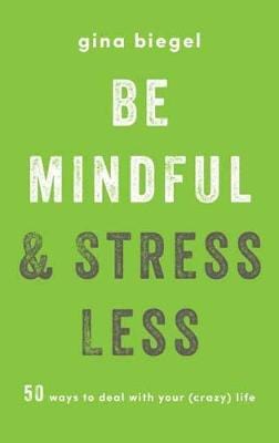 Gina M Biegel: Be Mindful and Stress Less [2018] paperback Cheap