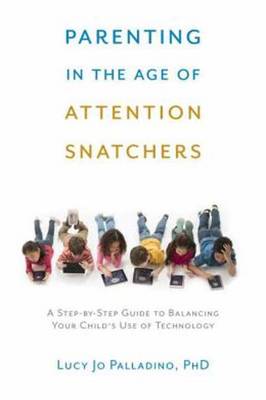 Lucy Jo Palladino: Parenting in the Age of Attention Snatchers [2015] paperback Sale