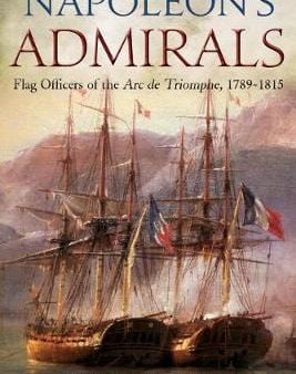 Richard Humble: Napoleon S Admirals [2019] hardback For Cheap